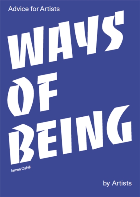 Ways of Being : Advice for Artists by Artists, Paperback / softback Book