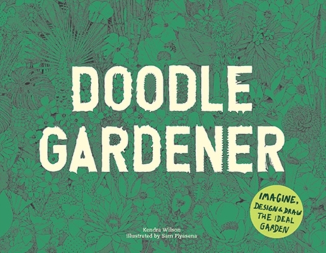 Doodle Gardener : Imagine, Design and Draw the Ideal Garden, Paperback / softback Book