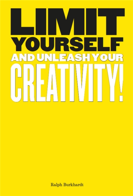 Limit Yourself : And Unleash Your Creativity, Paperback / softback Book