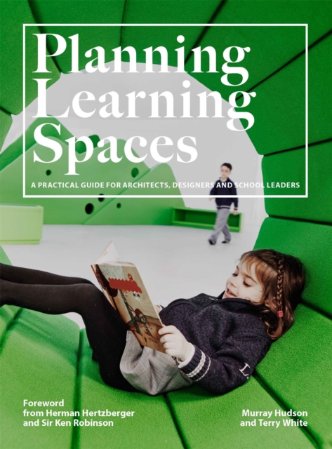 Planning Learning Spaces : A Practical Guide for Architects, Designers and School Leaders, Paperback / softback Book