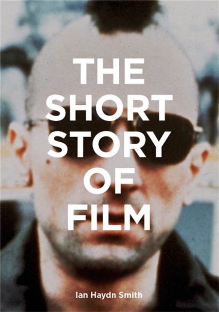 The Short Story of Film : A Pocket Guide to Key Genres, Films, Techniques and Movements, Paperback / softback Book