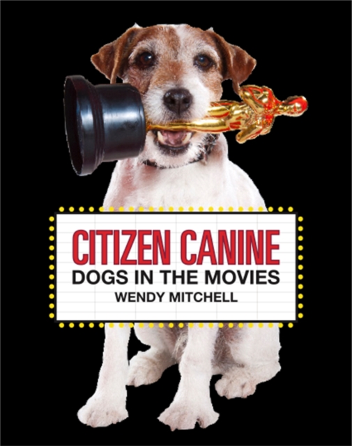 Citizen Canine : Dogs in the Movies, Hardback Book
