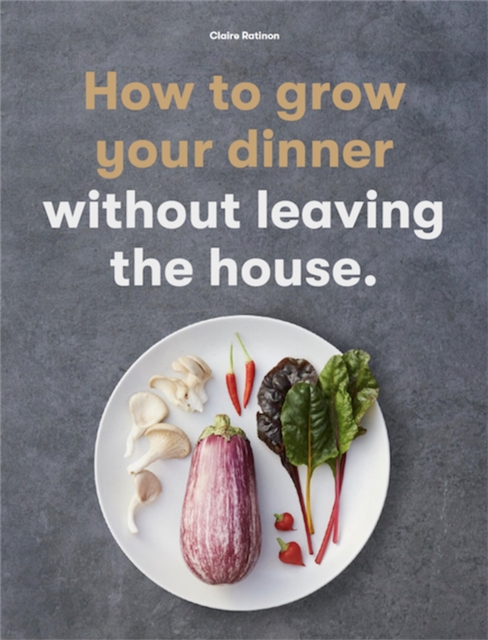How to Grow Your Dinner : Without Leaving the House, Paperback / softback Book