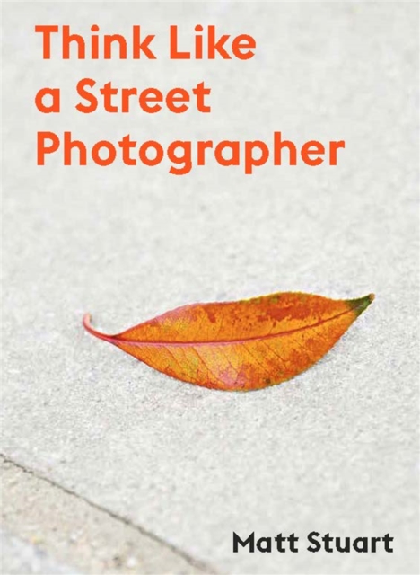 Think Like a Street Photographer, Paperback / softback Book