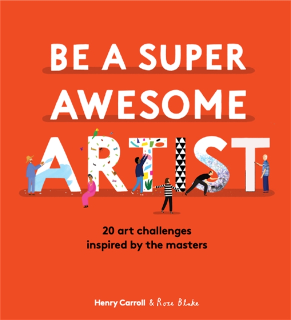 Be a Super Awesome Artist : 20 art challenges inspired by the masters, Hardback Book