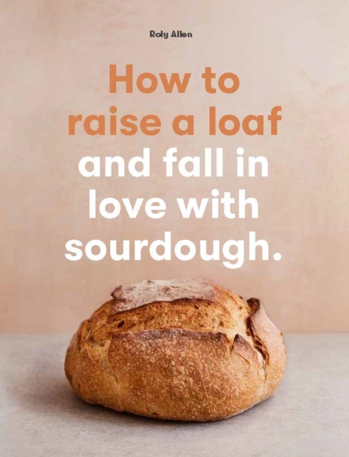 How to raise a loaf and fall in love with sourdough, EPUB eBook