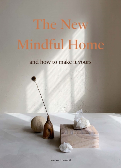 The New Mindful Home : And how to make it yours, Paperback / softback Book