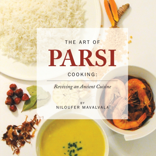 The Art of Parsi Cooking: Reviving an Ancient Cuisine, Paperback / softback Book