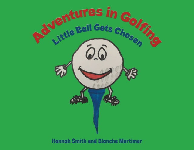 Adventures in Golfing - Little Ball Gets Chosen, EPUB eBook