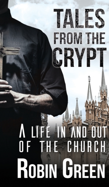 Tales from the Crypt: A Life in and Out of the Church, Hardback Book