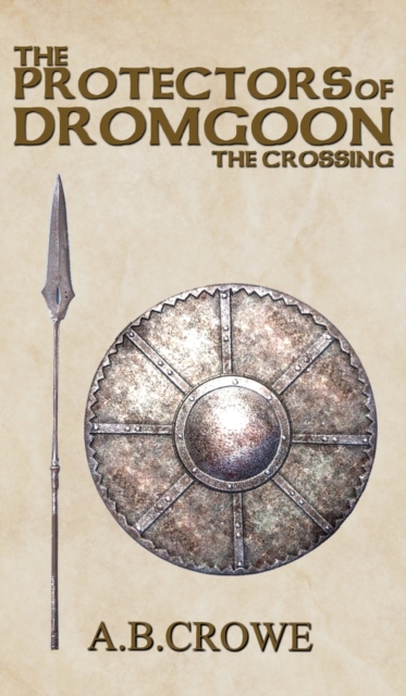 The Protectors of Dromgoon, the Crossing, Hardback Book