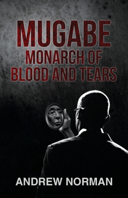 MUGABE MONARCH OF BLOOD & TEARS, Paperback Book