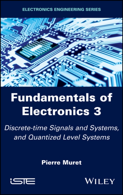 Fundamentals of Electronics 3 : Discrete-time Signals and Systems, and Quantized Level Systems, Hardback Book
