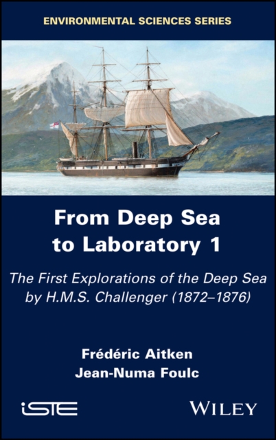 From Deep Sea to Laboratory 1 : The First Explorations of the Deep Sea by H.M.S. Challenger (1872-1876), Hardback Book