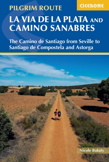 Walking La Via de la Plata and Camino Sanabres : The Camino de Santiago from Seville to Santiago de Compostela and Astorga, Paperback / softback Book