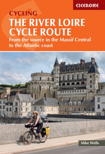The River Loire Cycle Route : From the source in the Massif Central to the Atlantic coast, Paperback / softback Book
