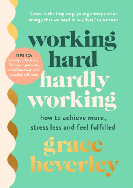 Working Hard, Hardly Working : How to achieve more, stress less and feel fulfilled: The #1 Sunday Times bestseller, Hardback Book