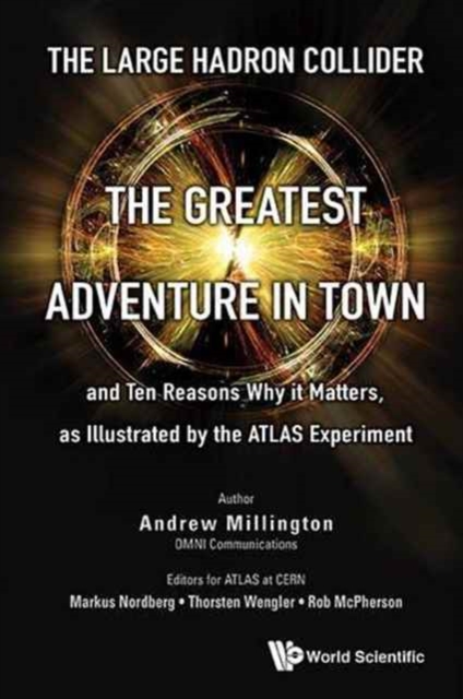 Large Hadron Collider, The: The Greatest Adventure In Town And Ten Reasons Why It Matters, As Illustrated By The Atlas Experiment, Hardback Book
