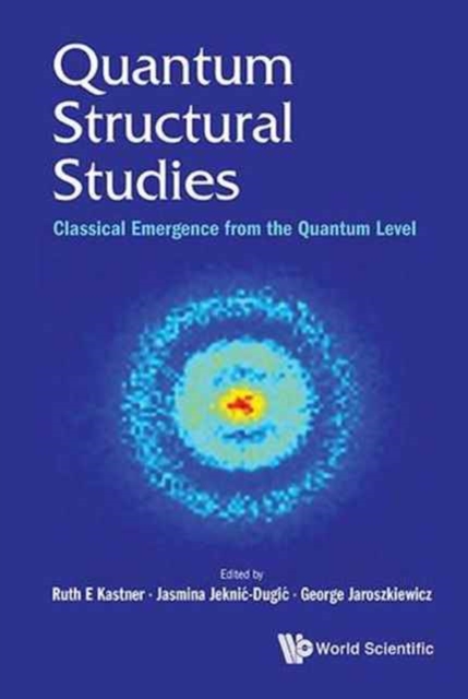Quantum Structural Studies: Classical Emergence From The Quantum Level, Hardback Book