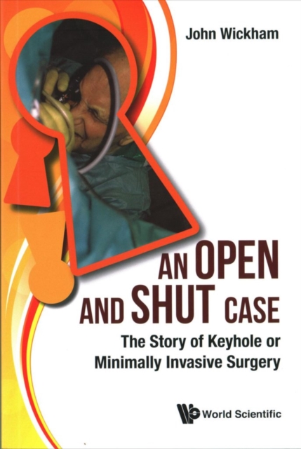 Open And Shut Case, An: The Story Of Keyhole Or Minimally Invasive Surgery, Paperback / softback Book