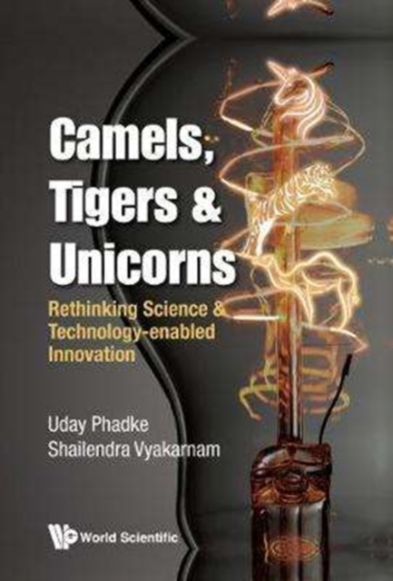 Camels, Tigers & Unicorns: Re-thinking Science And Technology-enabled Innovation, Paperback / softback Book