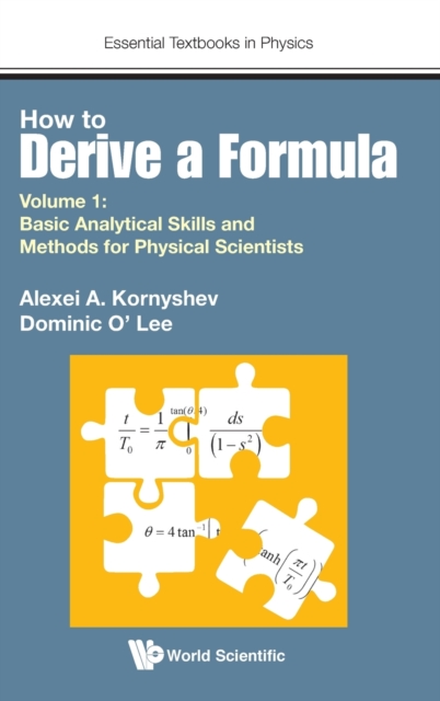 How To Derive A Formula - Volume 1: Basic Analytical Skills And Methods For Physical Scientists, Hardback Book