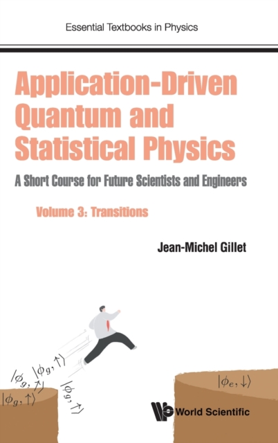 Application-driven Quantum And Statistical Physics: A Short Course For Future Scientists And Engineers - Volume 3: Transitions, Hardback Book