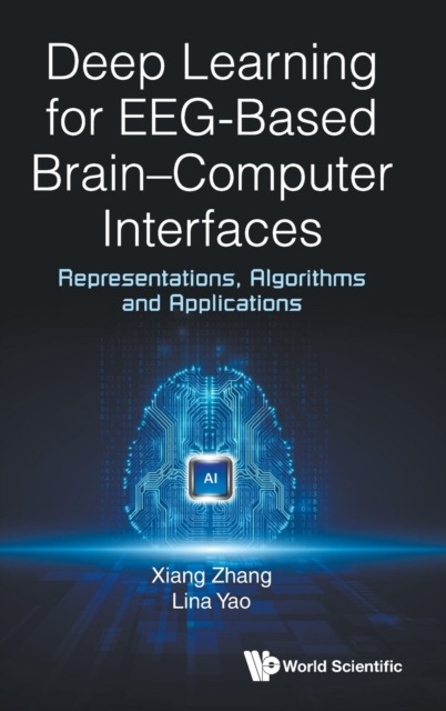Deep Learning for EEG-Based Brain-Computer Interfaces : Representations, Algorithms and Applications, Hardback Book
