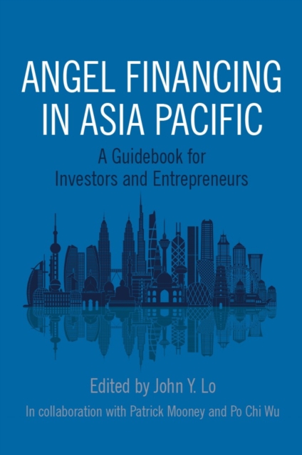 Angel Financing in Asia Pacific : A Guidebook for Investors and Entrepreneurs, Paperback / softback Book