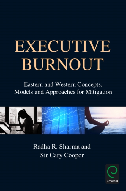 Executive Burnout : Eastern and Western Concepts, Models and Approaches for Mitigation, Hardback Book