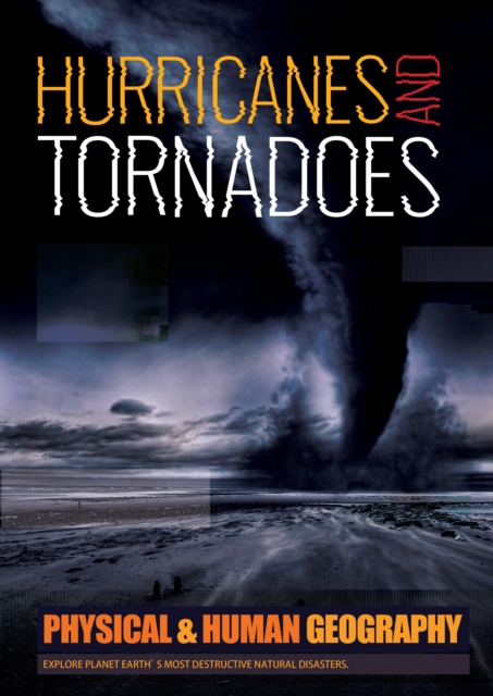 Hurricanes and Tornadoes : Explore Planet Earth's most Destructive Natural Disasters, Hardback Book
