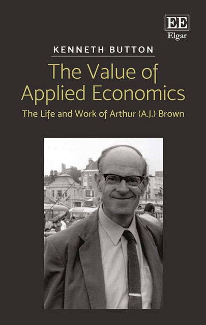 Value of Applied Economics : The Life and Work of Arthur (A.J.) Brown, PDF eBook