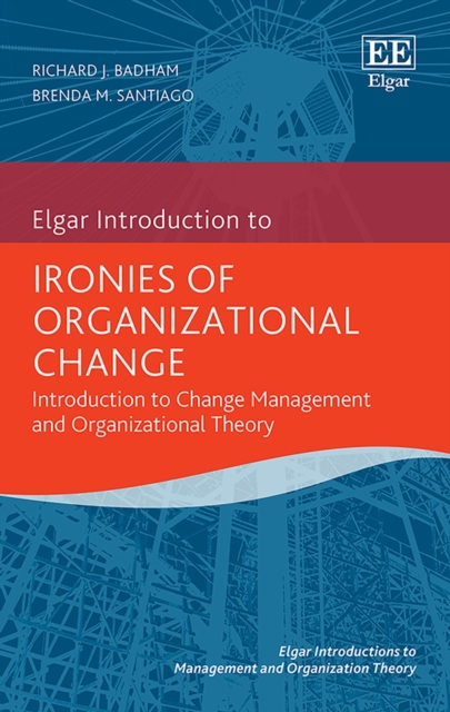 Ironies of Organizational Change : Introduction to Change Management and Organizational Theory, PDF eBook