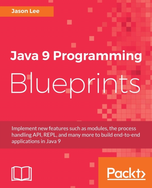 Java 9 Programming Blueprints, Paperback / softback Book