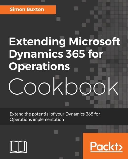 Extending Microsoft Dynamics 365 for Operations Cookbook, Electronic book text Book