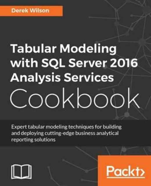 Tabular Modeling with SQL Server 2016 Analysis Services Cookbook, Paperback / softback Book