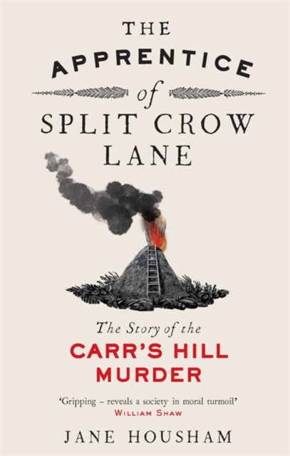The Apprentice of Split Crow Lane : The Story of the Carr's Hill Murder, Hardback Book