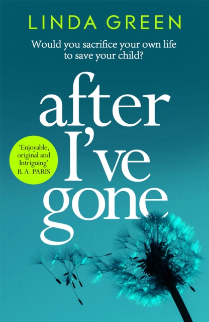 After I've Gone : A gripping and emotional read from the bestselling author of ONE MOMENT, EPUB eBook