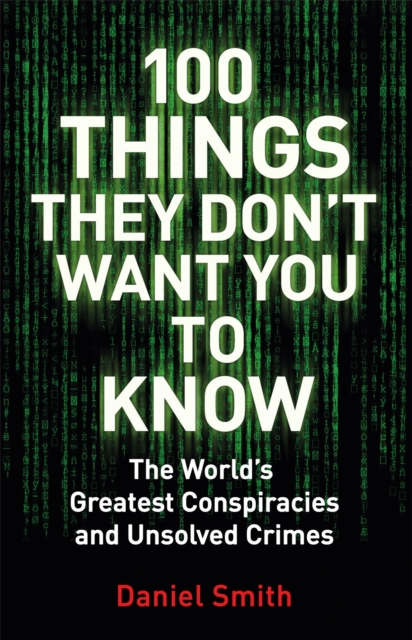 100 Things They Don't Want You To Know : Conspiracies, mysteries and unsolved crimes, Paperback / softback Book