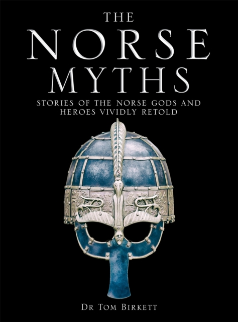 The Norse Myths : Stories of The Norse Gods and Heroes Vividly Retold, Hardback Book