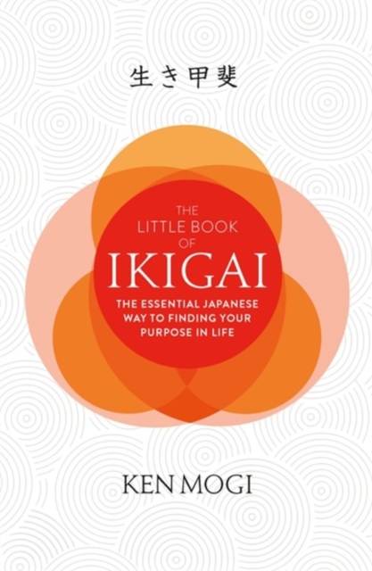 The Little Book of Ikigai : The secret Japanese way to live a happy and long life, Hardback Book