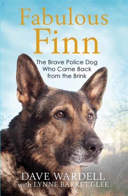 Fabulous Finn : The Brave Police Dog Who Came Back from the Brink, Hardback Book