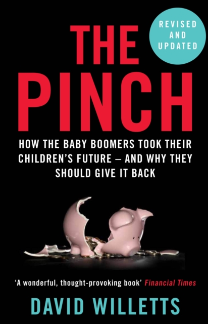 The Pinch : How the Baby Boomers Took Their Children's Future - And Why They Should Give It Back, Paperback / softback Book