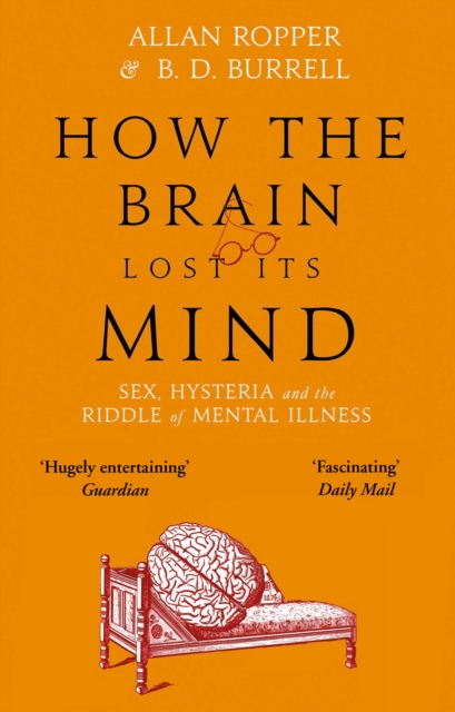 How The Brain Lost Its Mind : Sex, Hysteria and the Riddle of Mental Illness, Paperback / softback Book
