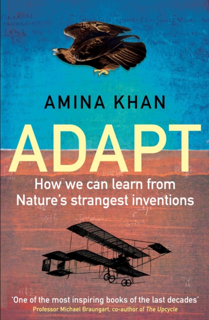 Adapt : How We Can Learn from Nature's Strangest Inventions, Paperback / softback Book