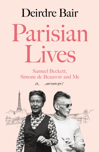 Parisian Lives : Samuel Beckett, Simone de Beauvoir and Me - a Memoir, Hardback Book