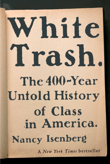 White Trash : The 400-Year Untold History of Class in America, Hardback Book