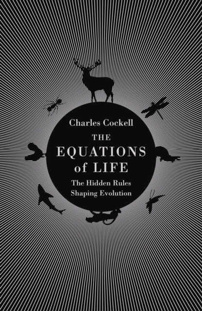 The Equations of Life : The Hidden Rules Shaping Evolution, Hardback Book