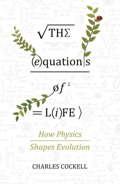 The Equations of Life : How Physics Shapes Evolution, Paperback / softback Book