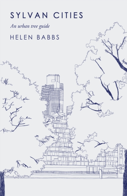 Sylvan Cities : An Urban Tree Guide, Hardback Book